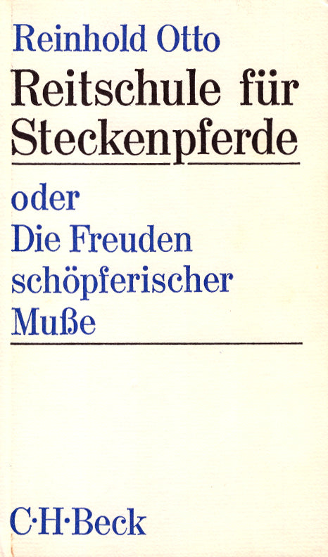 Reinhold Otto: Reitschule für Steckenpferde - Oder die Freuden schöpferischer Muße