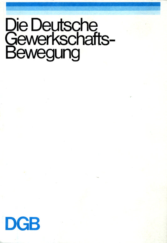 Die deutsche Gewerkschafts-Bewegung. DGB.