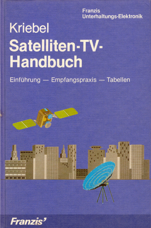 Satelliten-TV-Handbuch: Einführung - Empfangspraxis - Tabellen (Franzis Unterhaltungselektronik)