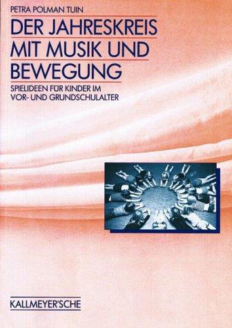 Der Jahreskreis mit Musik und Bewegung: Spielideen für Kinder im Vor- und Grundschulalter