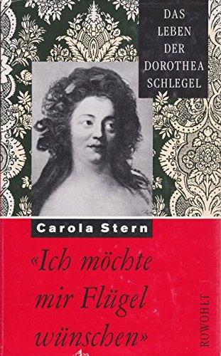 'Ich möchte mir Flügel wünschen'. Das Leben der Dorothea Schlegel