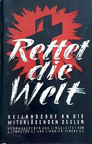 Rettet die Welt. Heilandsruf an die miterlösenden Seelen