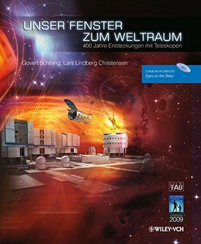 Unser Fenster zum Weltraum: 400 Jahre Entdeckungen mit Teleskopen: 400 Jahre Entdeckungen mit Teleskopen. Enthält die IYA 2009 DVD 'Eyes on the Skies'