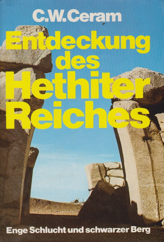 Enge Schlucht und schwarzer Berg : Entdeckung des Hethiter-Reiches