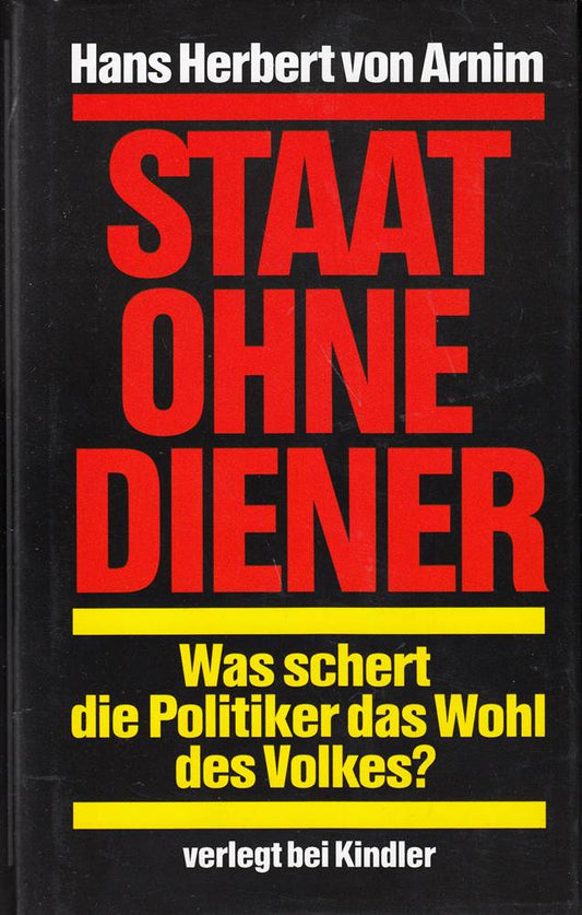 Staat ohne Diener. Was schert die Politiker das Wohl des Volkes?
