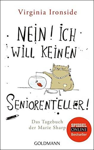 Nein! Ich will keinen Seniorenteller: Das Tagebuch der Marie Sharp