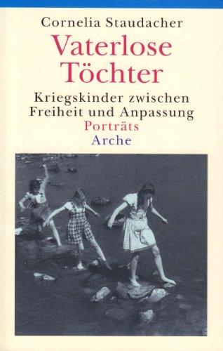 Vaterlose Töchter: Kriegskinder zwischen Freiheit und Anpassung. Porträts