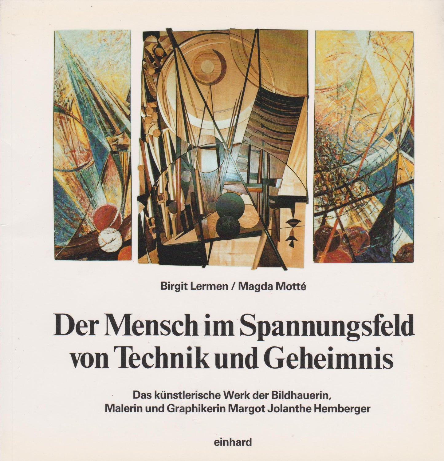 Der Mensch im Spannungsfeld von Technik und Geheimnis. Das künstlerische Werk der Bildhauerin  Malerin und Graphikerin Margot Jolante Hemberger
