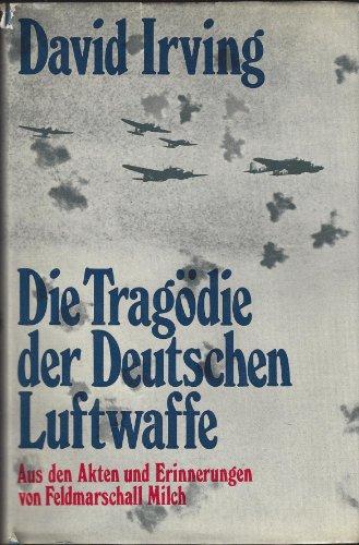 Die Tragödie der deutschen Luftwaffe : aus d. Akten u. Erinnerungen von Feldmarschall Milch. David Irving. [Aus d. Engl. von Erwin Duncker]  Das gelbe Buch