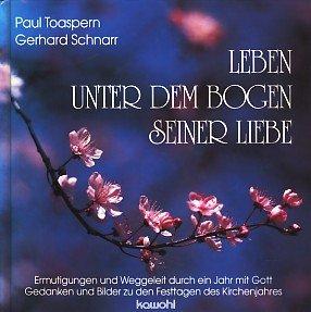 Leben unter dem Bogen Seiner Liebe: Ermutigungen und Weggeleit durch ein Jahr mit Gott