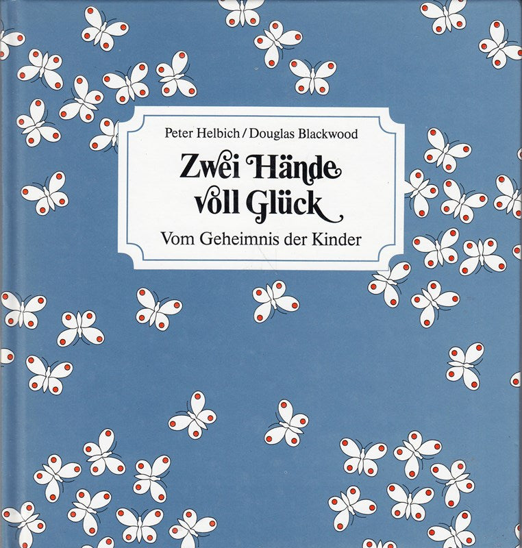 Zwei Hände voll Glück. Vom Geheimnis der Kinder