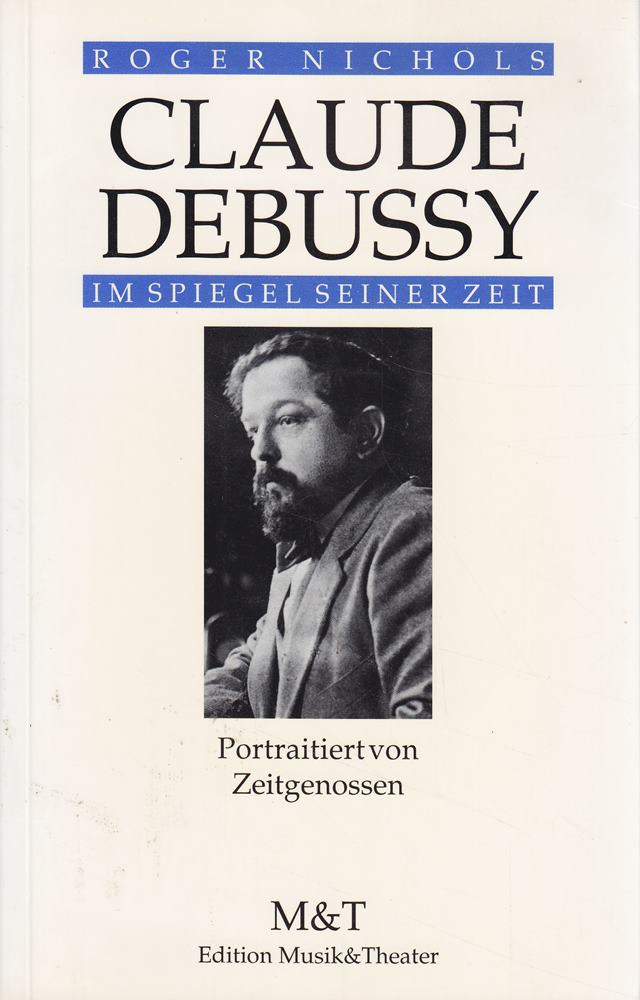 Claude Debussy im Spiegel seiner Zeit. Portraitiert von Zeitgenossen
