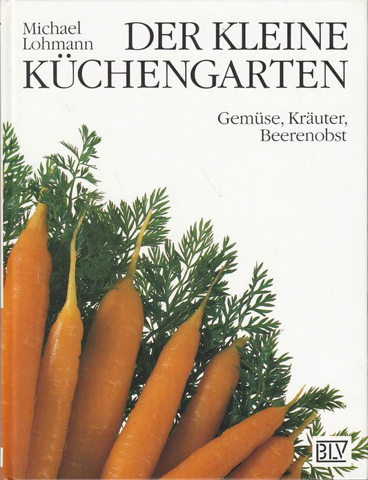 Der kleine Küchengarten. Gemüse  Kräuter  Beerenobst