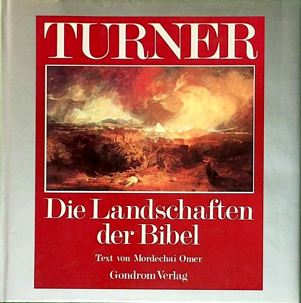 Die Landschaften der Bibel. [Von Joseph Mallord William Turner]. Text von Mordechai Omer.