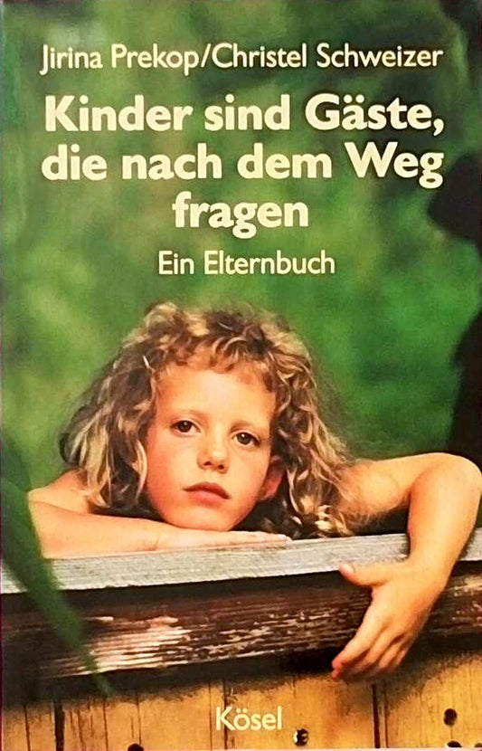 Kinder sind Gäste  die nach dem Weg fragen. Ein Elternbuch