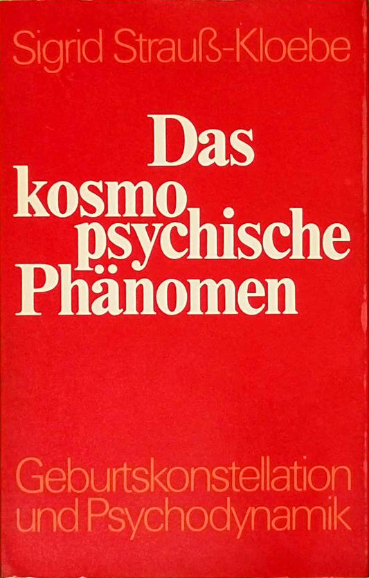Das kosmopsychische Phänomen. Geburtskonstellationen und Psychodynamik