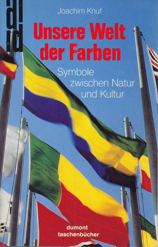 Unsere Welt der Farben: Symbole zwischen Natur und Kultur (DUMONT Taschenbücher)