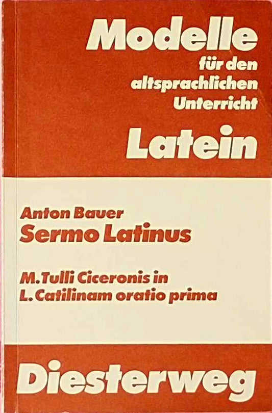 Modelle für den altsprachlichen Unterricht  Sermo Latinus: M. Tulli Ciceronis in L. Catilinam oratio prima. Ein lernzielorientiertes Arbeitsbuch für ... für den altsprachlichen Unterricht - Latein)