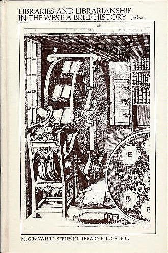 Libraries and librarianship in the West: a brief history (McGraw-Hill series in library education) by Sidney L Jackson (1974-05-03)
