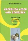 Natürlich leben und genießen. Aufbruch in ein neues Jahrtausend  Band 1