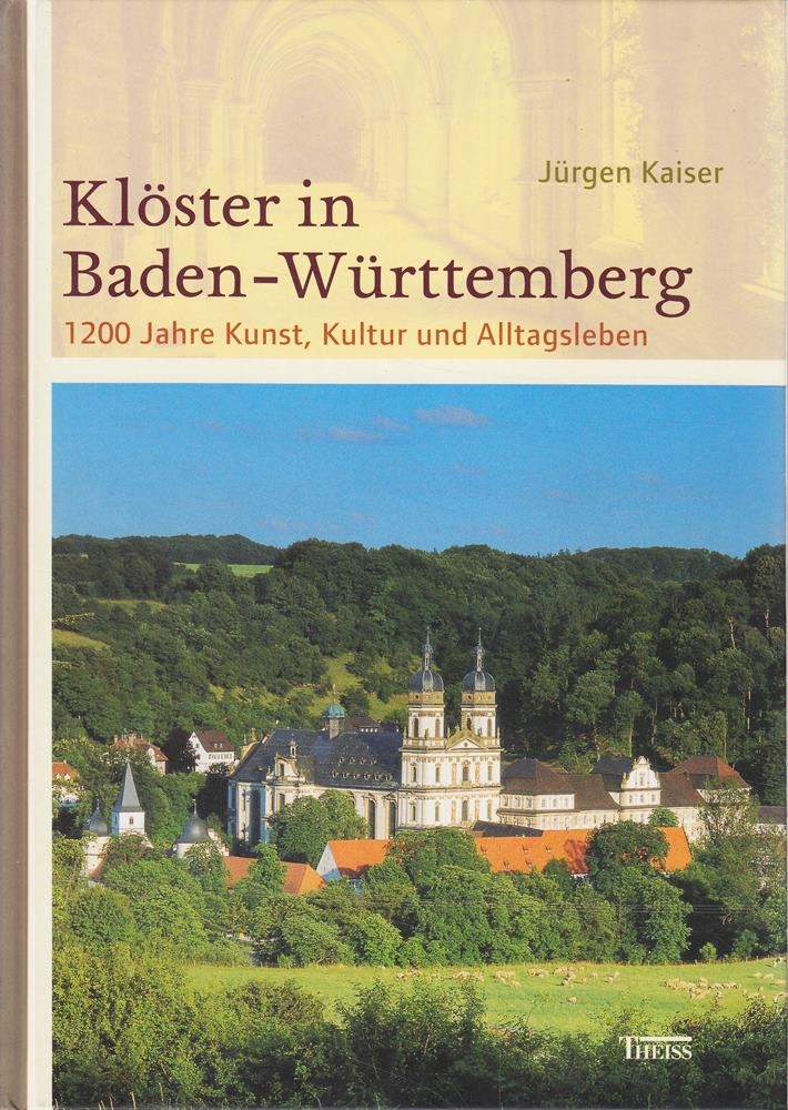 Klöster in Baden-Württemberg: 1200 Jahre Kunst  Kultur und Alltagsleben
