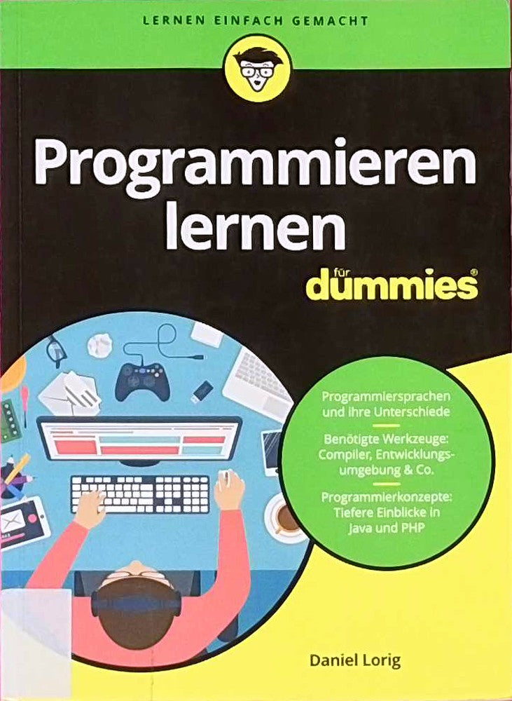Programmieren lernen für Dummies: Programmiersprachen und ihre Unterschiede. Benötigte Werkzeuge: Compiler  Entwicklungsumgebungen & Co. Programmierkonzepte: Tiefere Einblicke in Java und PHP