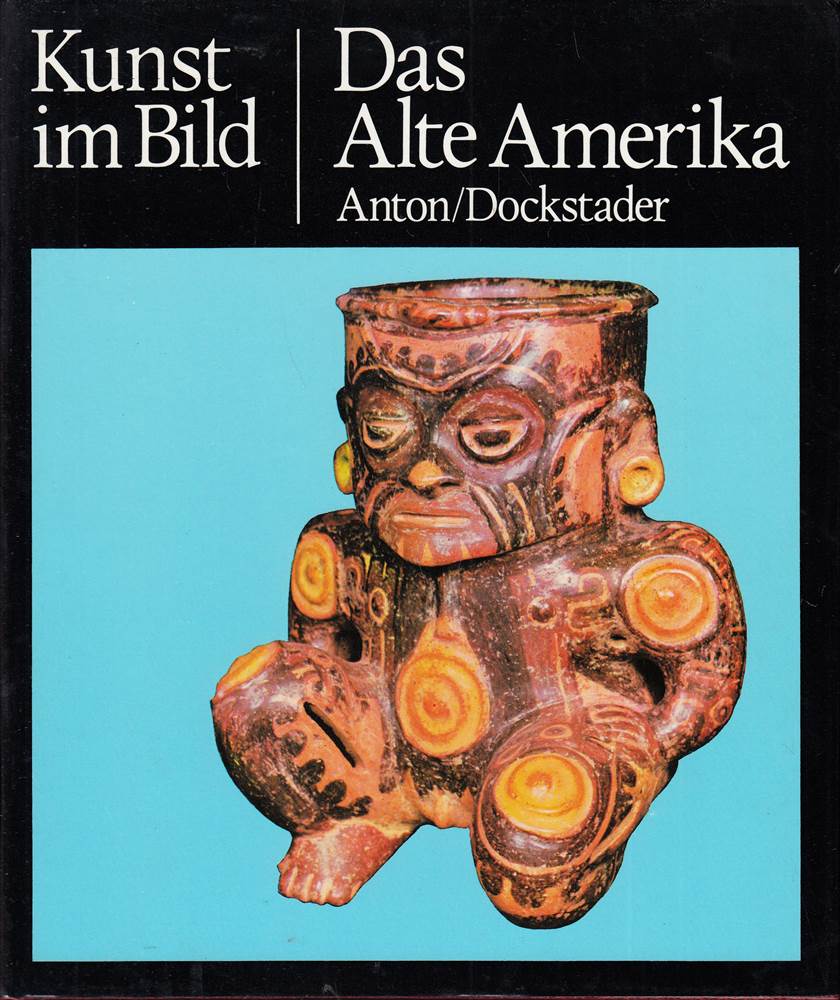 Das alte Amerika / Ferdinand Anton ; Frederick J. Dockstader