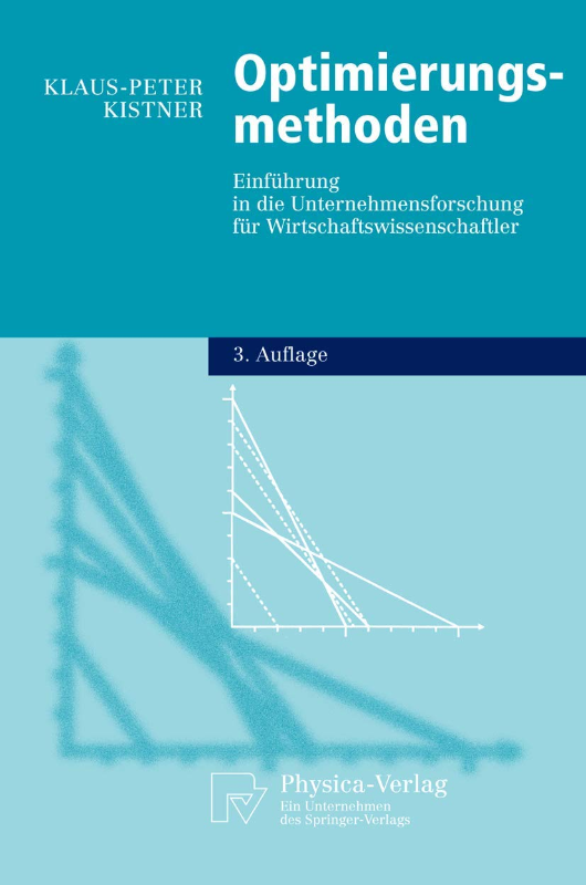 Optimierungsmethoden. Einführung in die Unternehmensforschung für Wirtschaftswissenschaftler (Physica-Lehrbuch)