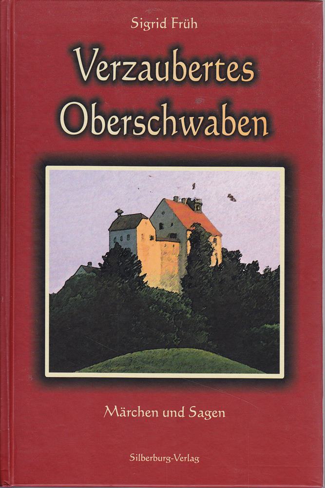 Verzaubertes Oberschwaben: Märchen  Sagen  Bräuche: Märchen und Sagen