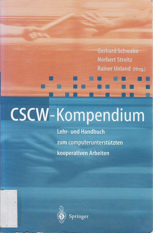 CSCW-Kompendium: Lehr- und Handbuch zum computerunterstützten kooperativen Arbeiten