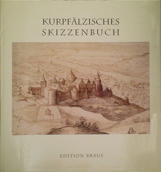 Kurpfälzisches Skizzenbuch: Ansichten Heidelbergs und der Kurpfalz um 1600