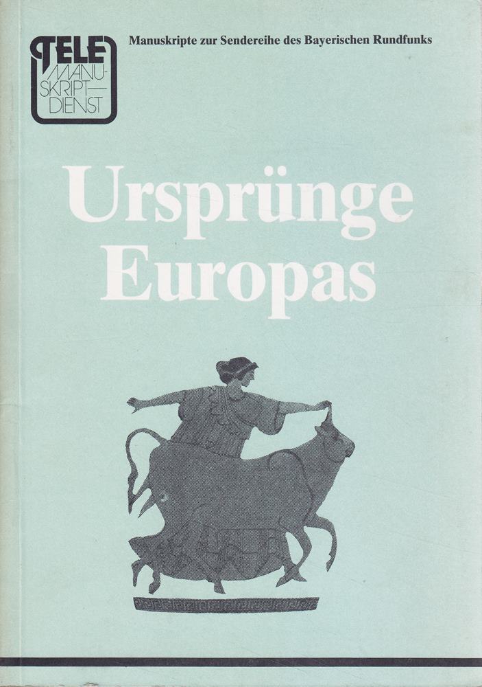 Ursprünge Europas  Manuskript zur 7teiligen Fernsehserie des Bayerischen Rundfunks