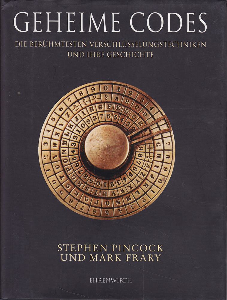 Geheime Codes: Die berühmtesten Verschlüsselungstechniken und ihre Geschichte (Ehrenwirth Sachbuch)