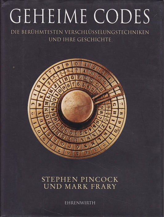Geheime Codes: Die berühmtesten Verschlüsselungstechniken und ihre Geschichte (Ehrenwirth Sachbuch)