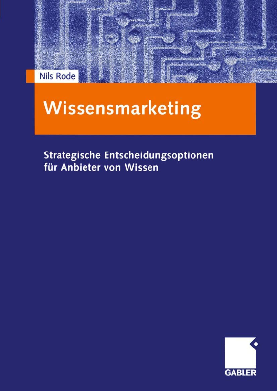 Wissensmarketing. Strategische Entscheidungsoptionen für Anbieter von Wissen.
