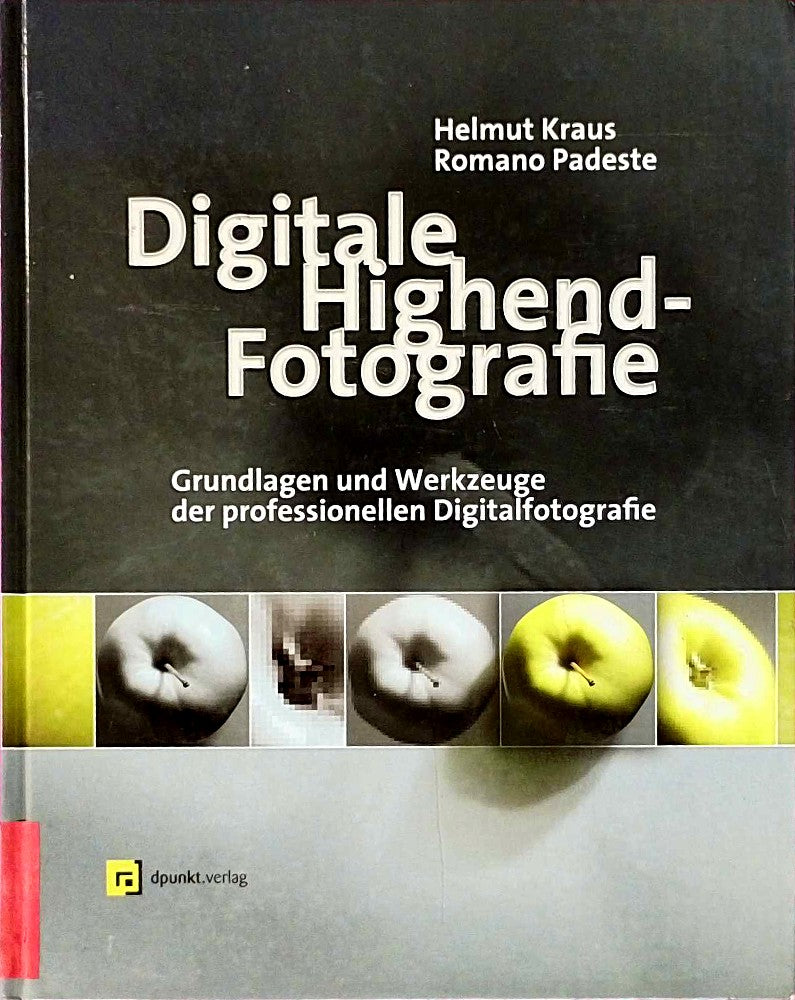 Digitale Highend-Fotografie: Grundlagen und Werkzeuge der professionellen Digitalfotografie