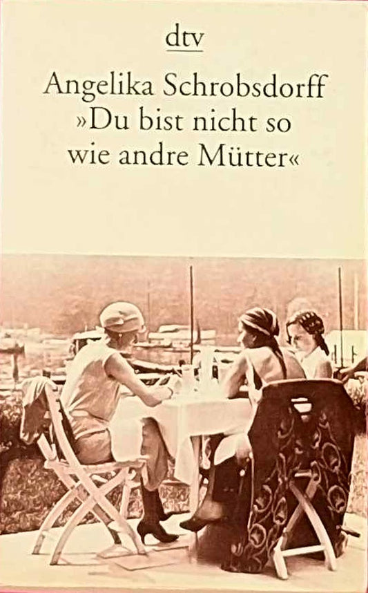 'Du bist nicht so wie andre Mütter': Die Geschichte einer leidenschaftlichen Frau