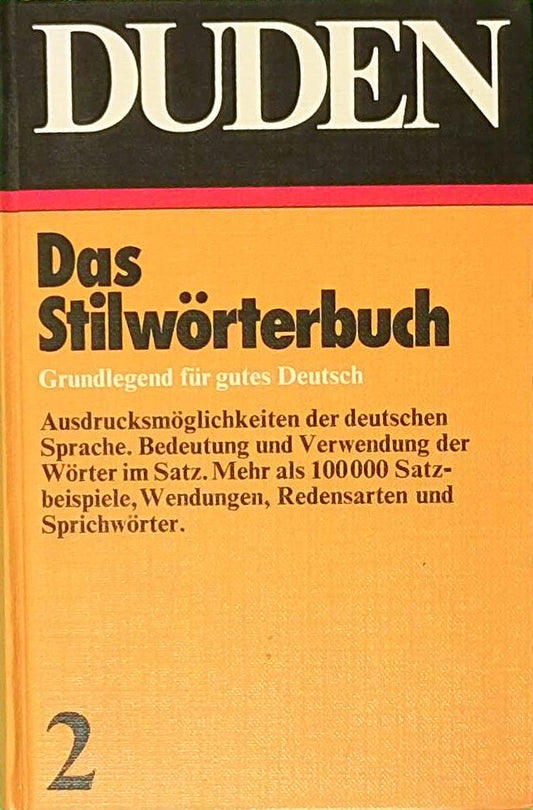 Der große Duden  Bd. 2: Duden Stilwörterbuch der deutschen Sprache. Die Verwendung der Wörter im Satz. Grundlegend für gutes Deutsch