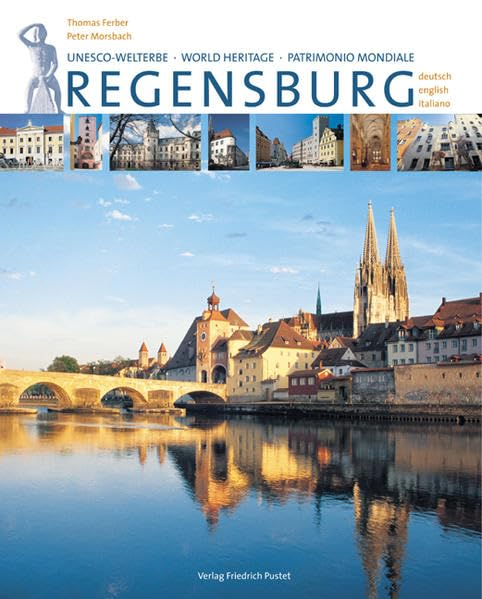 Regensburg: Unesco-Welterbe: Mit Texten in deutsch  englisch und italienisch (Regensburg - UNESCO Weltkulturerbe)