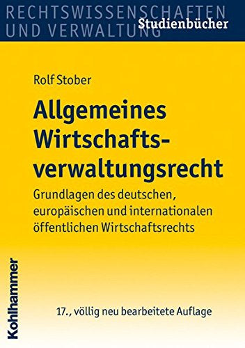 Allgemeines Wirtschaftsverwaltungsrecht: Grundlagen des deutschen  europäischen und internationalen öffentlichen Wirtschaftsrechts (Studienbücher Rechtswissenschaft)