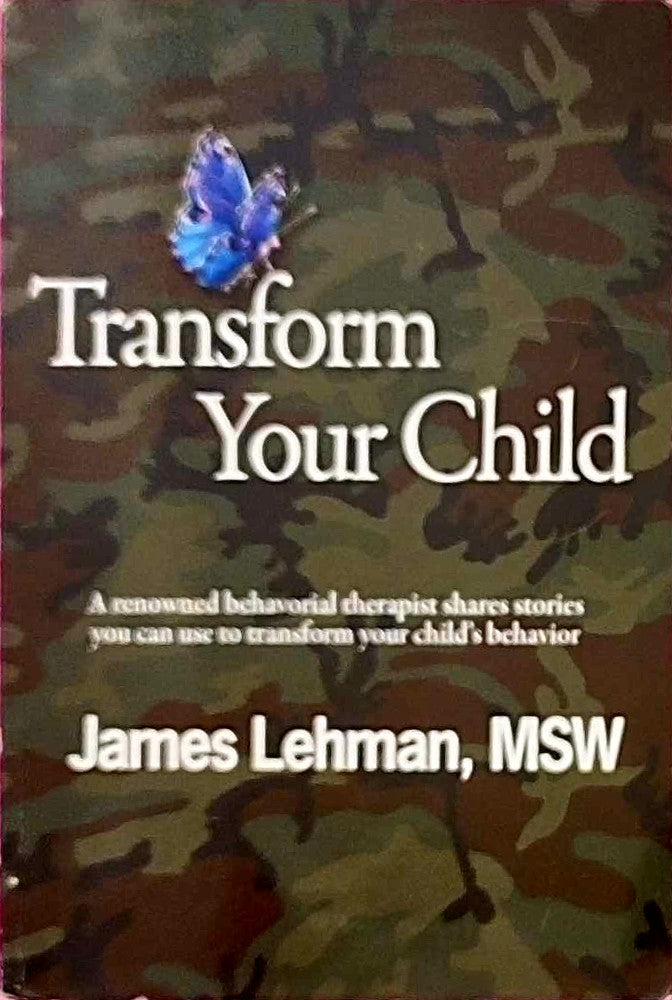 Transform Your Child - A renowned behavorial therapist shares stories you can use to transform your child's Behaviour