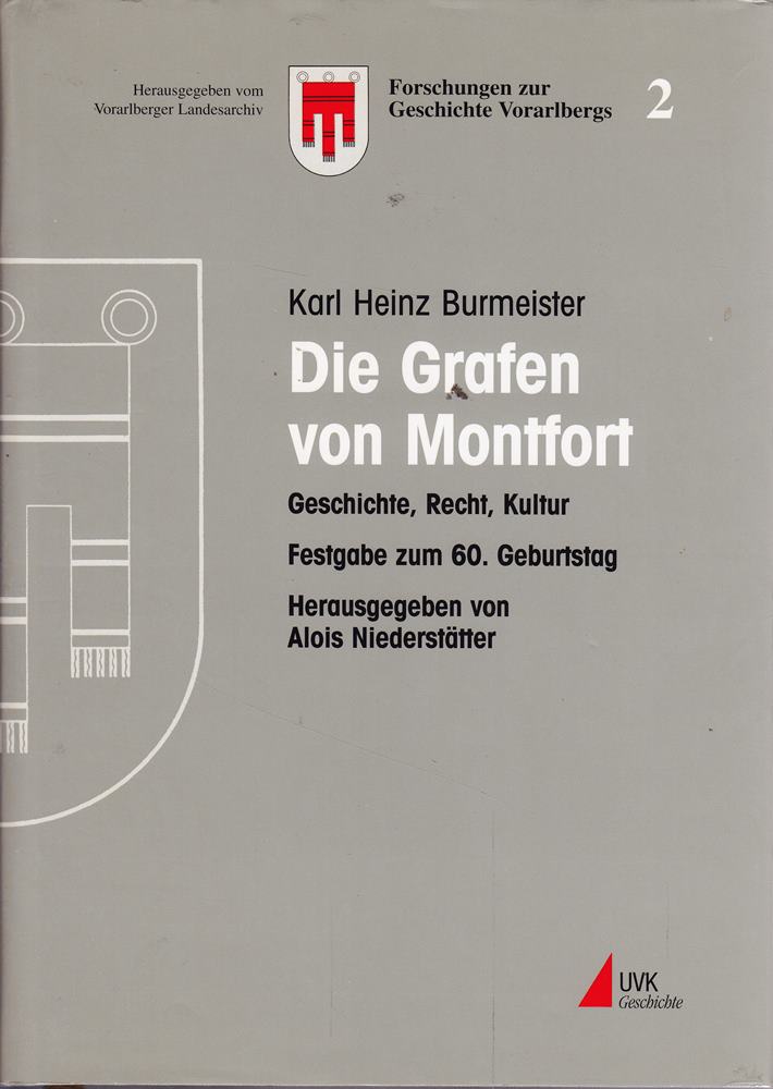 Die Grafen von Montfort: Geschichte  Recht  Kultur. Festgabe zum 60. Geburtstag (Forschungen zur Geschichte Vorarlbergs)