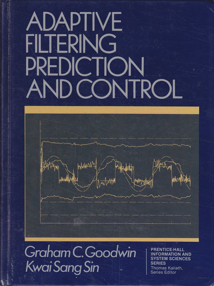 Adaptive Filtering: Prediction and Control (Prentice-Hall Information and System Sciences Series)