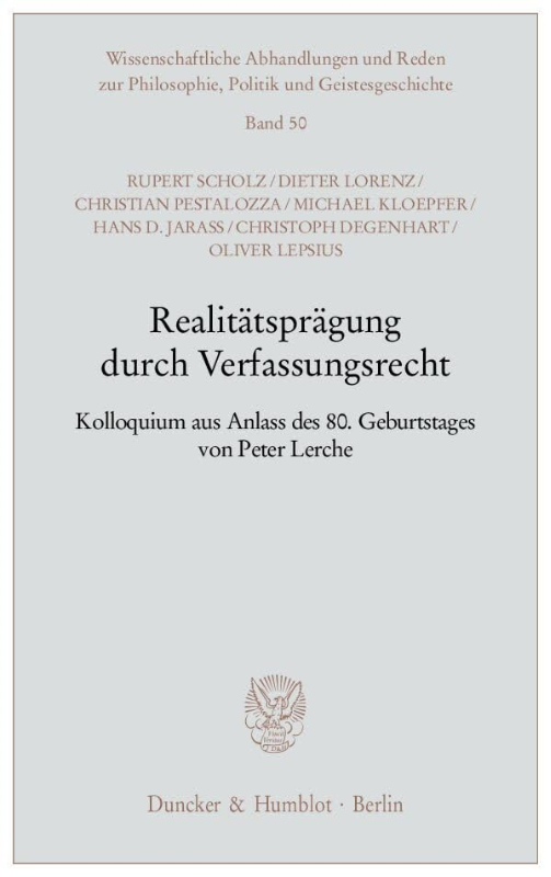 Realitätsprägung durch Verfassungsrecht.: Kolloquium aus Anlass des 80. Geburtstages von Peter Lerche. (Wissenschaftliche Abhandlungen und Reden zur ... Politik und Geistesgeschichte  Band 50)