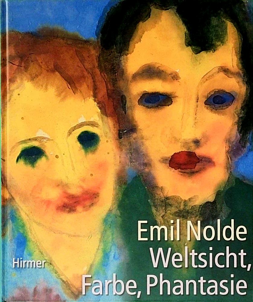 Emil Nolde: Weltsicht  Farbe  Phantasie