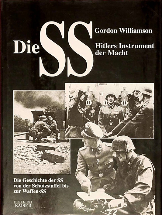 Die SS - Hitlers Instrument der Macht: Die Geschichte der SS  von der Schutzstaffel bis zur Waffen-SS