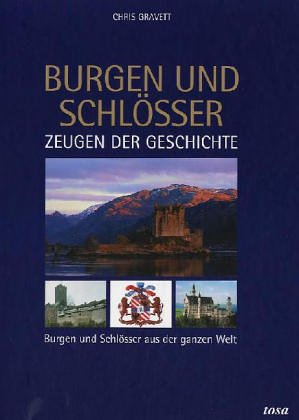 Burgen und Schlösser: Zeugen der Geschichte. Burgen und Schlösser aus der ganzen Welt