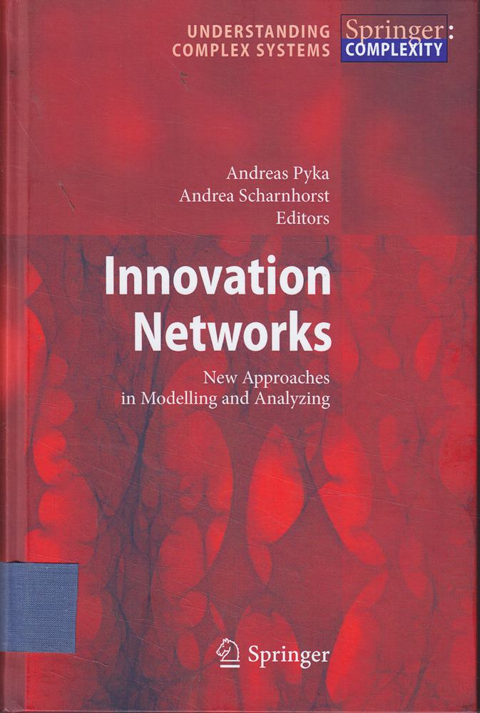 Innovation Networks: New Approaches in Modelling and Analyzing (Understanding Complex Systems)