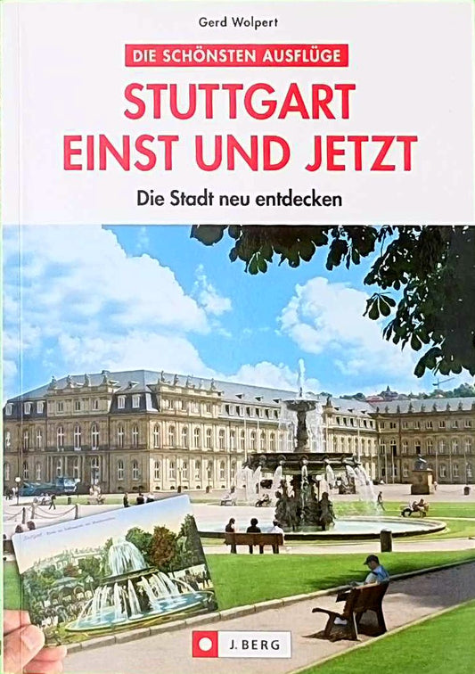 Stuttgart einst und jetzt: Die Stadt neu entdecken