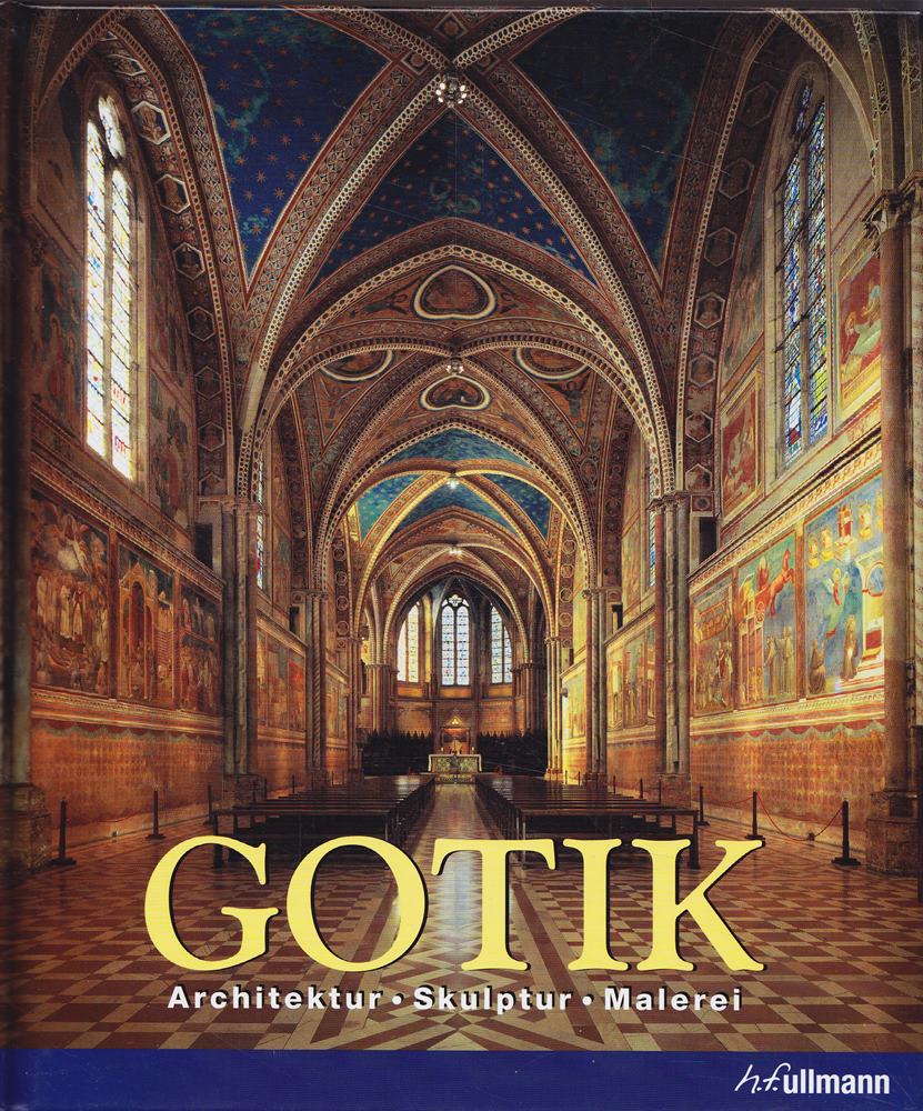 Gotik: Architektur  Skulptur  Malerei (Kultur pur)